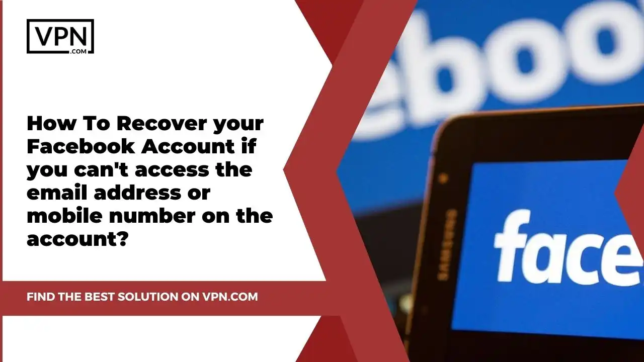 If You Can’t Access Your Facebook Email Or Phone Number, How Can You Recover It