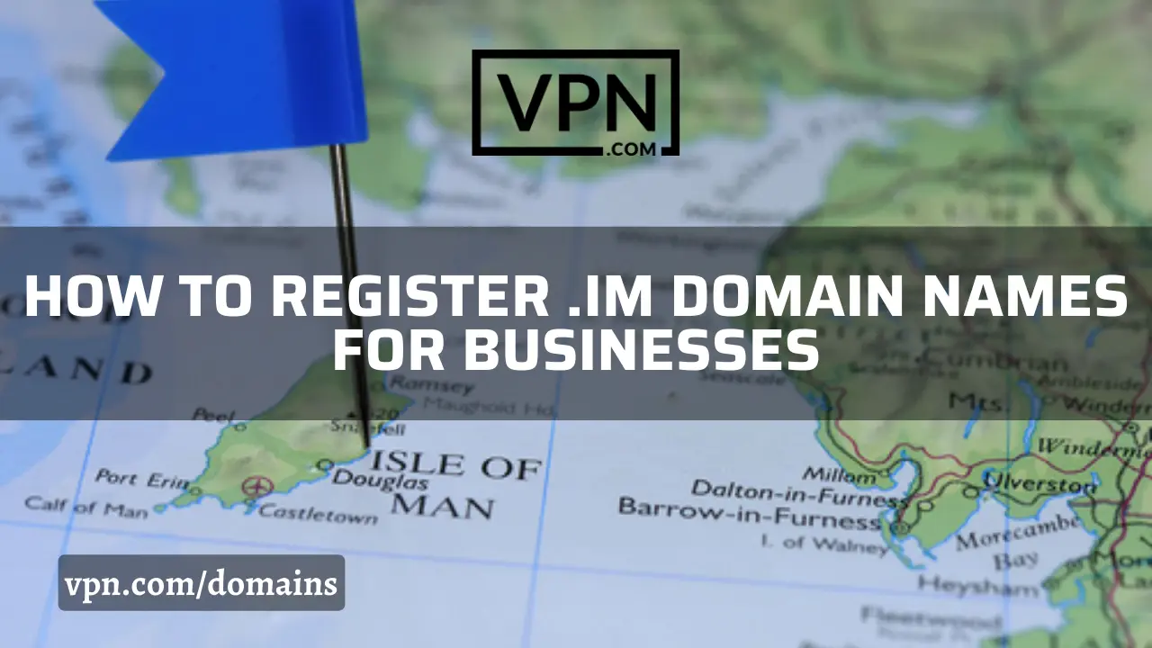 Enregistrez des noms de domaine .im pour vos entreprises. L'arrière-plan de l'image montre la carte de l'île de Man.