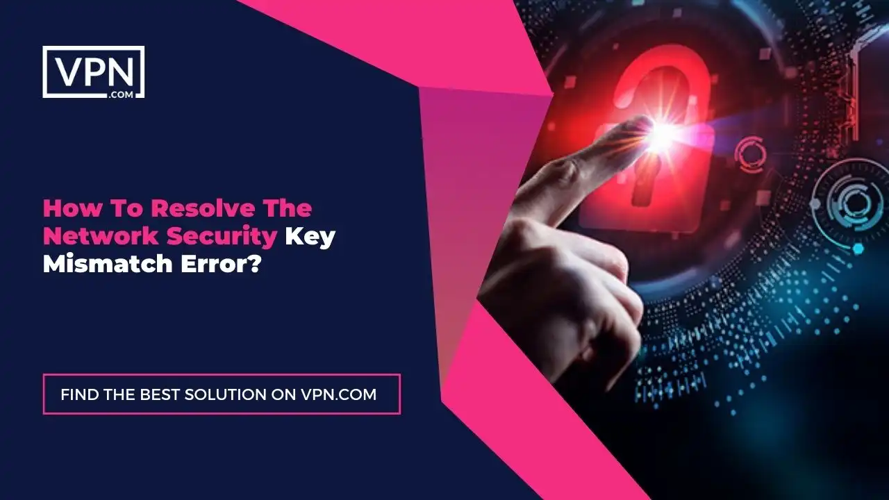 How To Resolve Network Security Key Mismatch Error