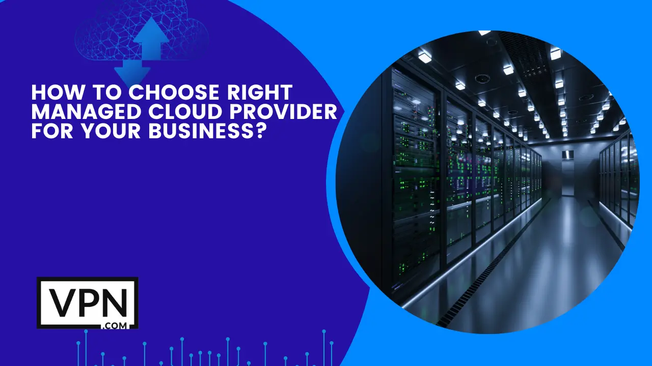 Learn how to choose the best Managed Cloud Providers for your business with our extraordinary helpful guide