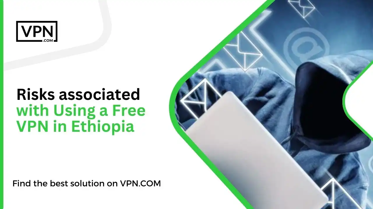 Risks associated with Using a Free VPN in Ethiopia