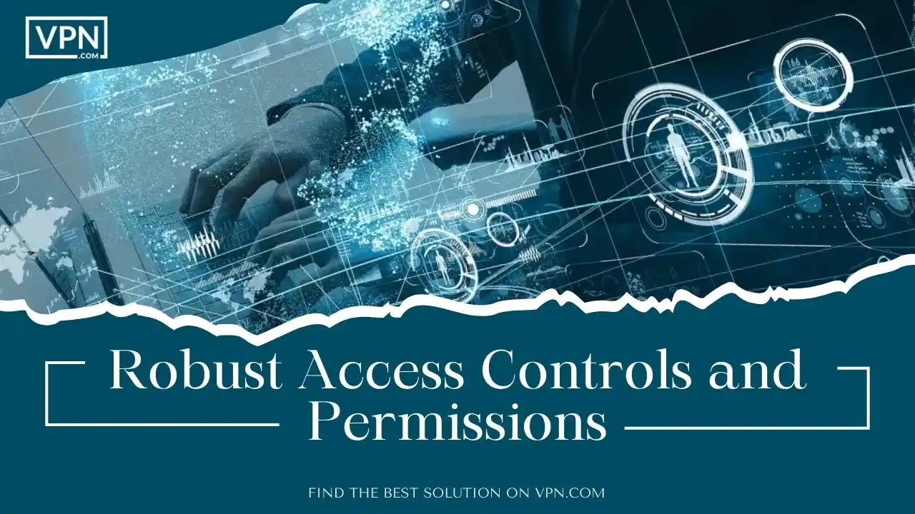 Robust Access Controls and Permissions