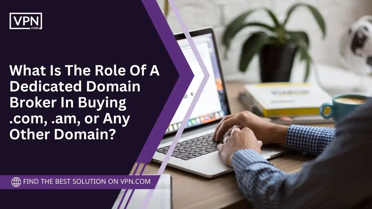 Role Of A Dedicated Domain Broker In Buying .am or Any Domain