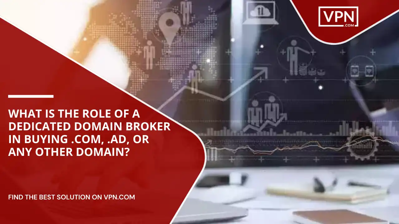 Role Of A Domain Broker In Buying .com, .ad, or Any Other Domain