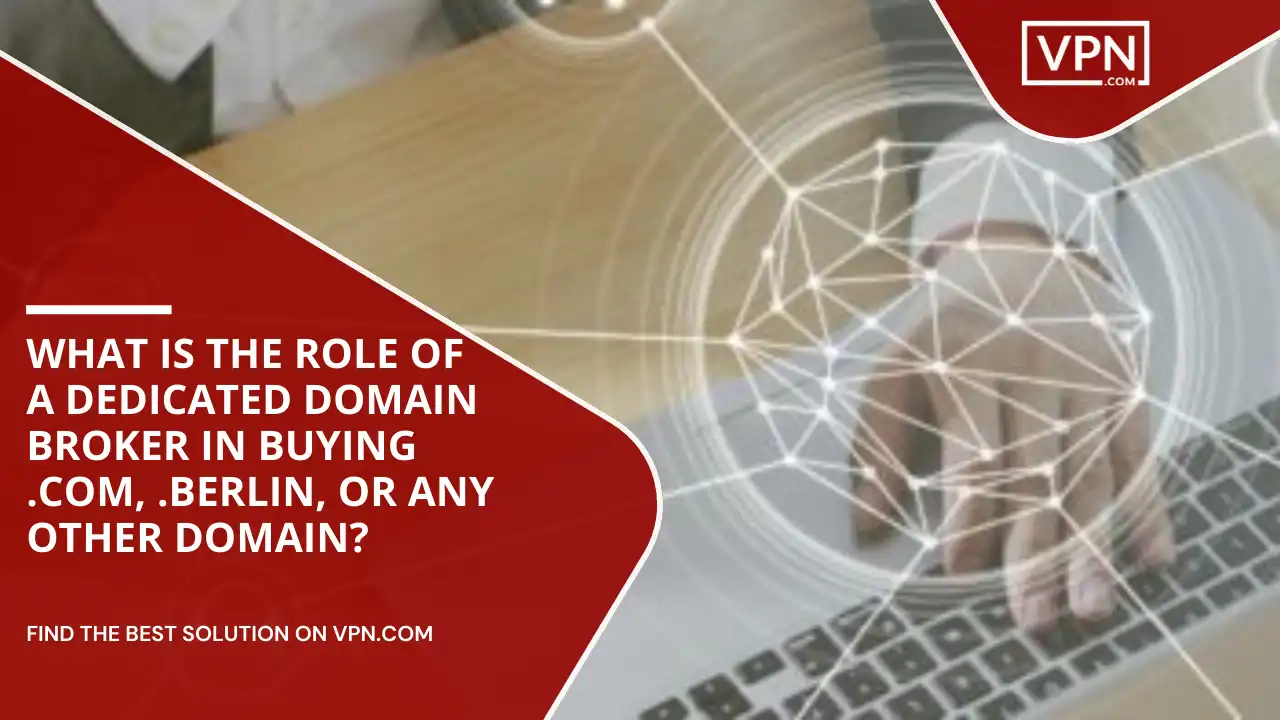 Role Of Domain Broker In Buying .com, .berlin, or Any Other Domain