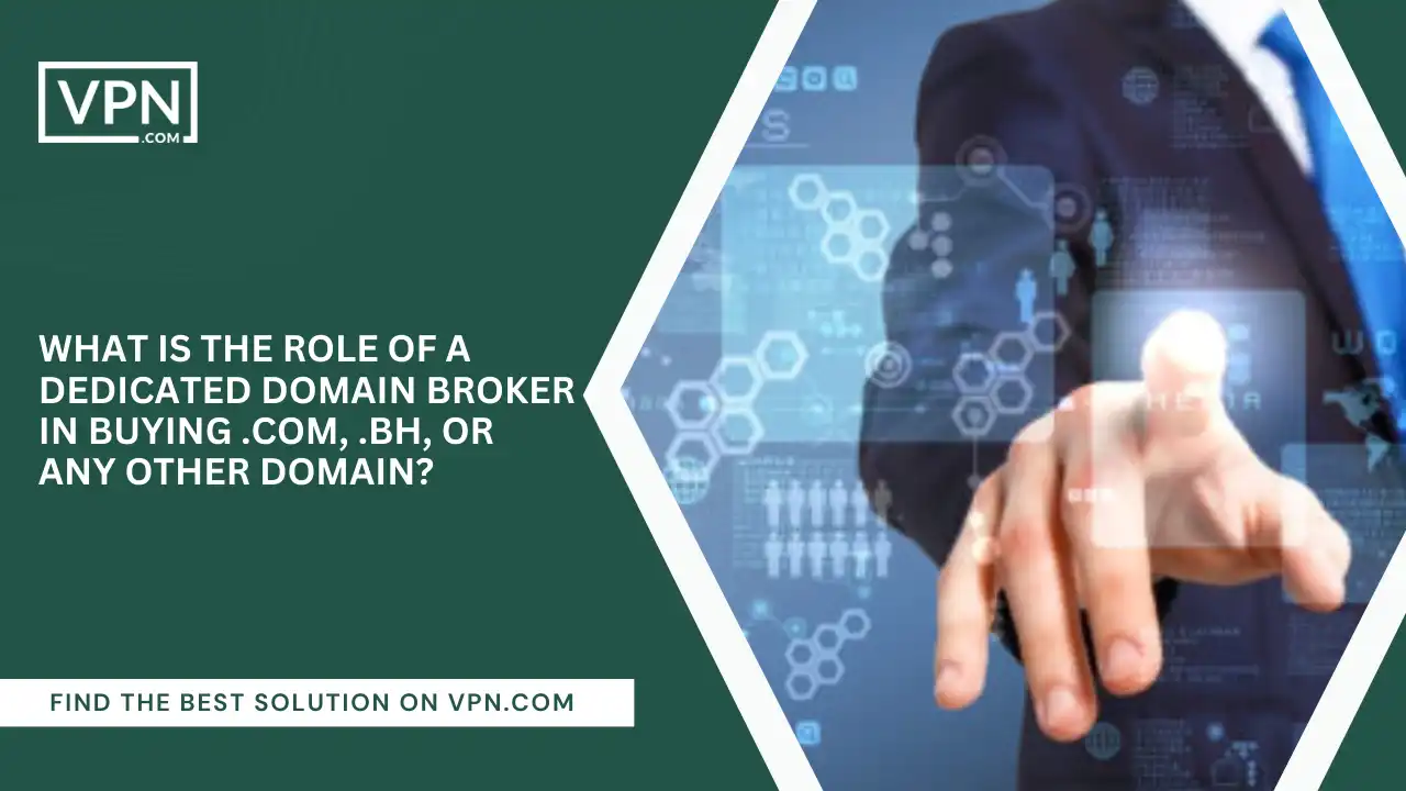 Role Of Domain Broker In Buying .com, .bh, or Any Other Domain