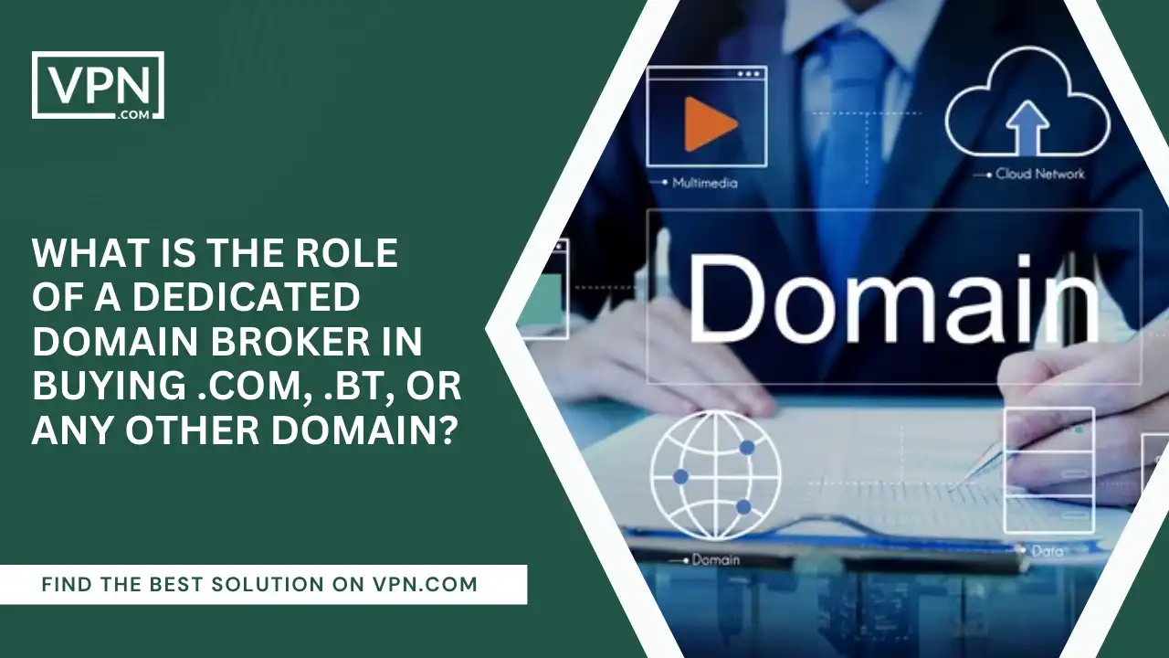Role Of Domain Broker In Buying .com, .bt, Or Any Other Domain