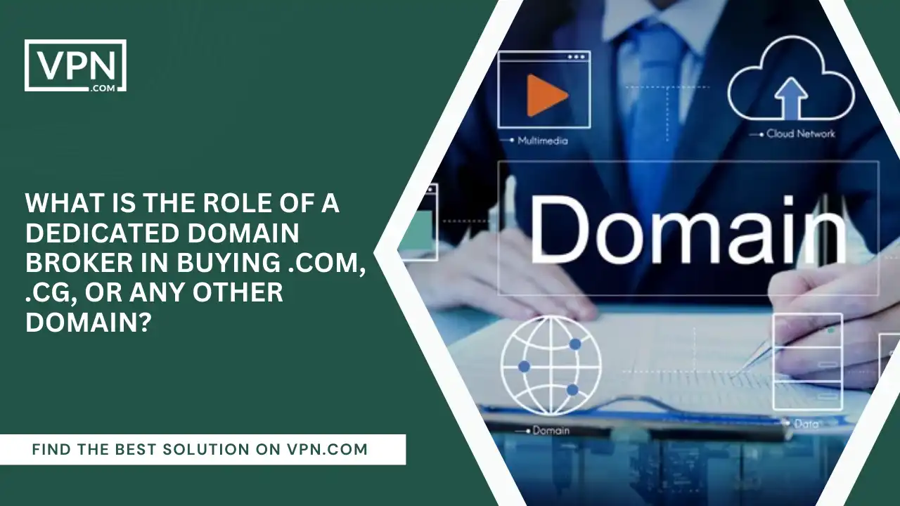 Role Of Domain Broker In Buying .com, .cg, Or Any Other Domain
