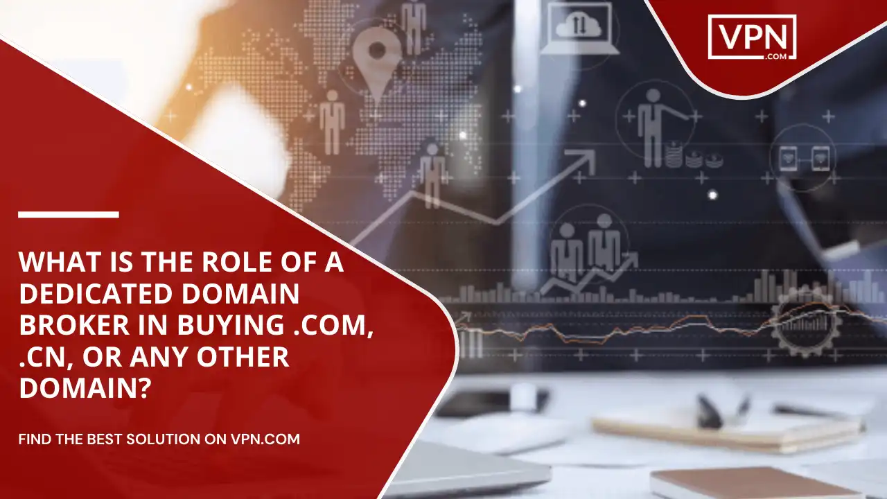 Role Of Domain Broker In Buying .com, .cn, or Any Other Domain