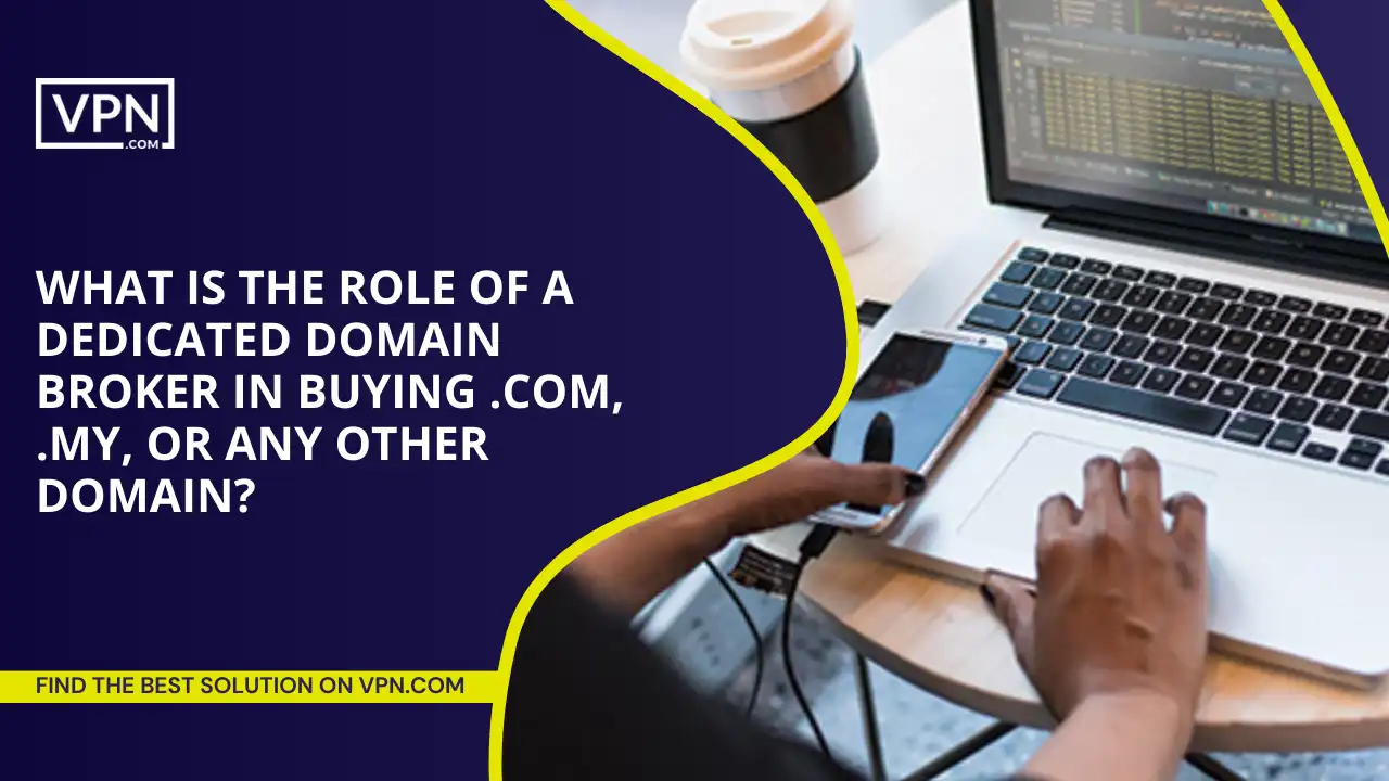 Role Of Domain Broker In Buying .com, .my, or Any Other Domain
