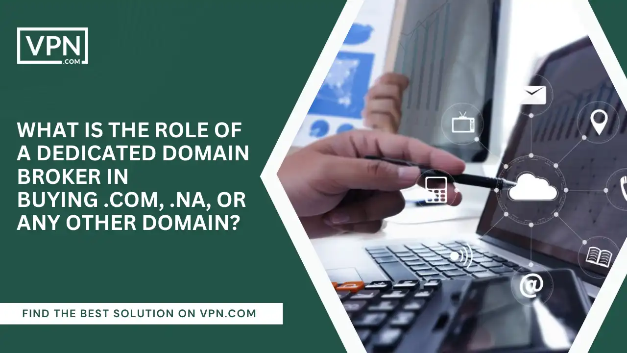 Role Of Domain Broker In Buying .com, .na, Or Any Other Domain