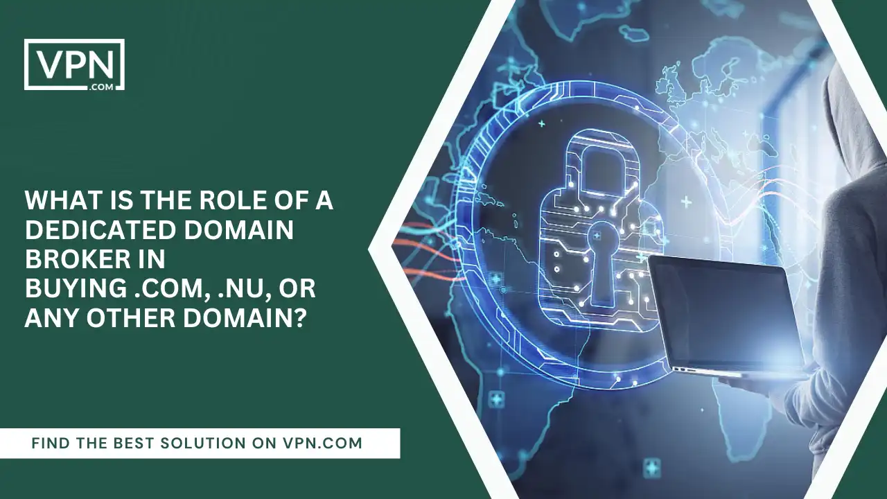 Role Of Domain Broker In Buying .com, .nu, or Any Other Domain
