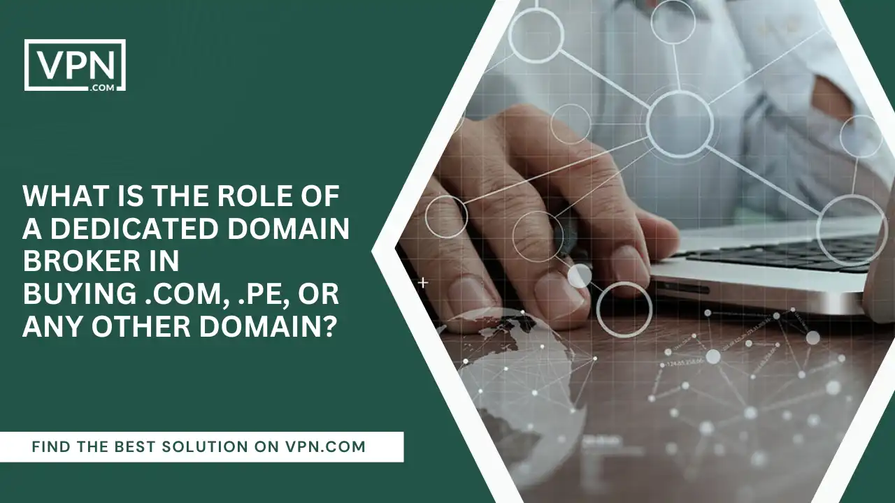 Role Of Domain Broker In Buying .com, .pe, or Any Other Domain