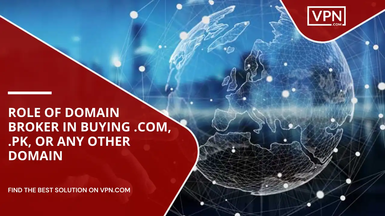 Role Of Domain Broker In Buying .com, .pk, or Any Other Domain
