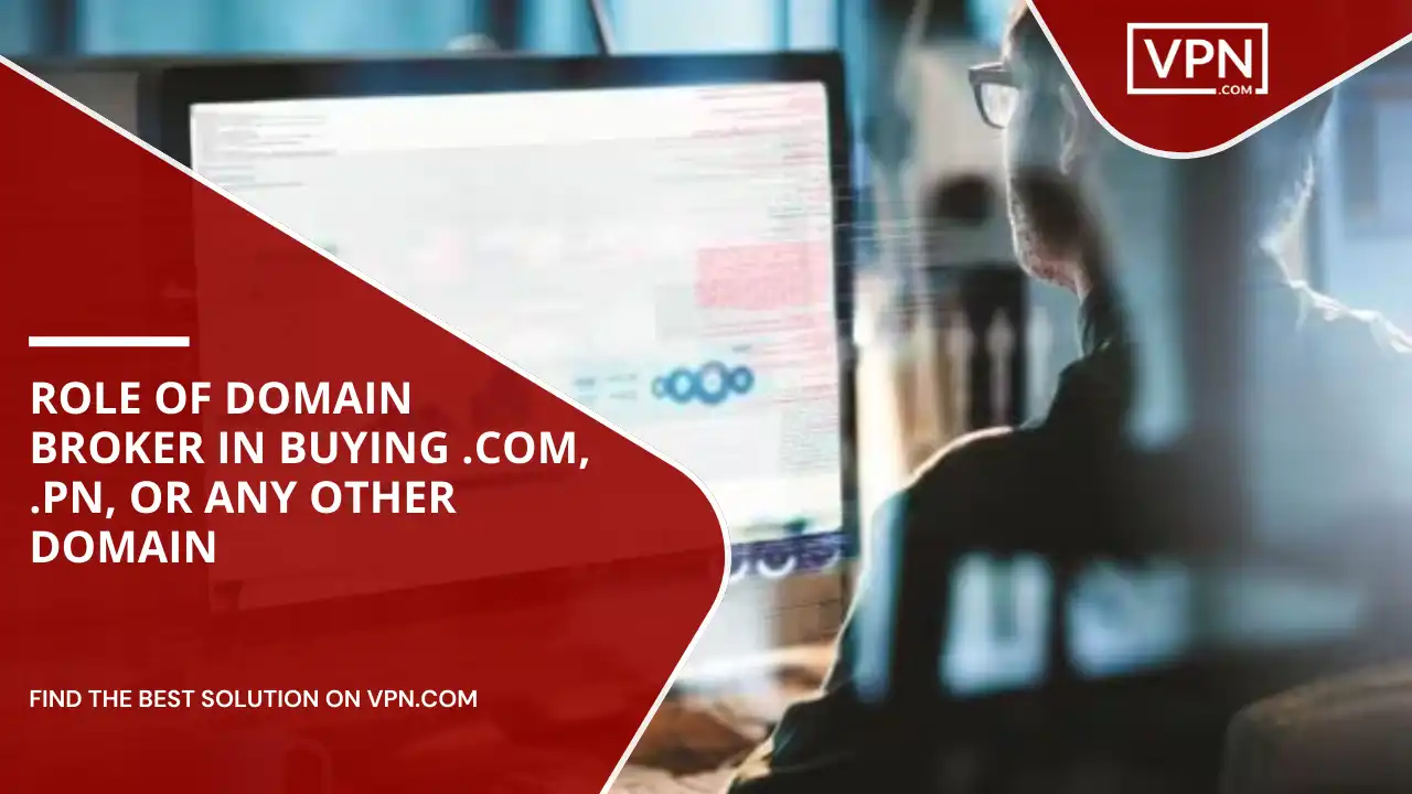 Role Of Domain Broker In Buying .com, .pn, Or Any Other Domain