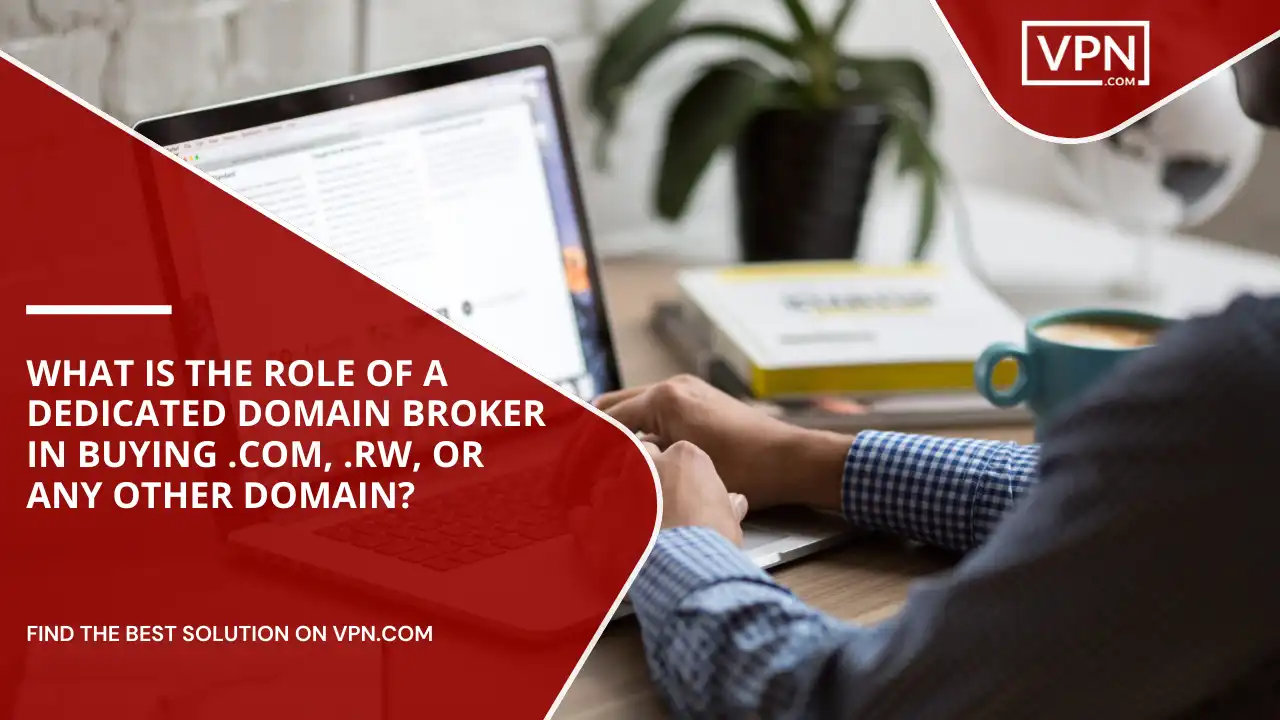 Role Of Domain Broker In Buying .com, .rw, or Any Other Domain