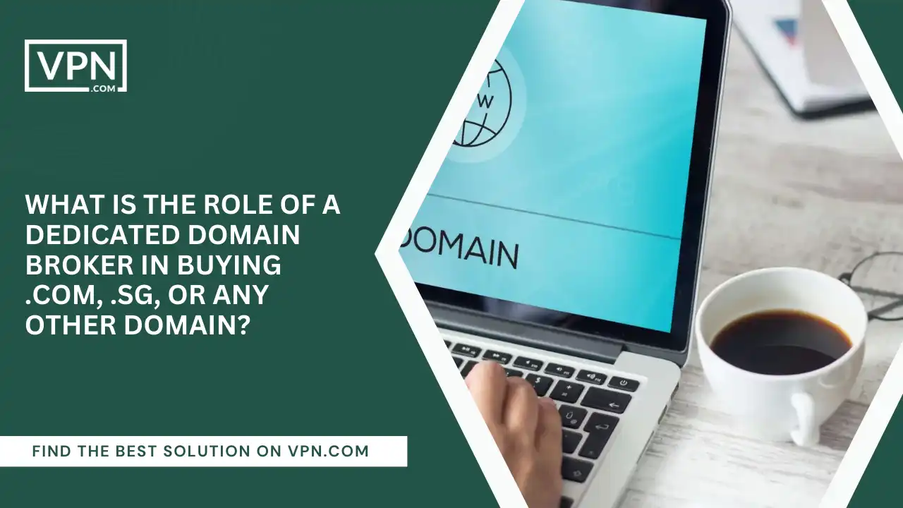 Role Of Domain Broker In Buying .com, .sg, or Any Other Domain