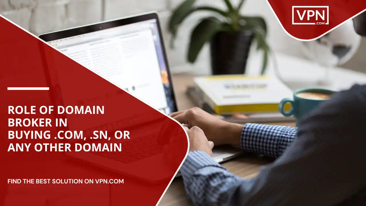 Role Of Domain Broker In Buying .com, .sn, or Any Other Domain