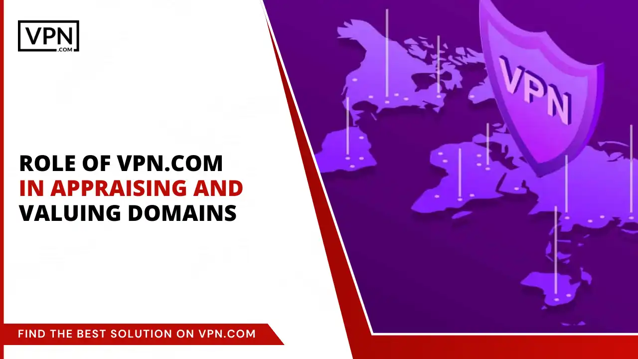 Role of VPN.com in Appraising and Valuing Domains