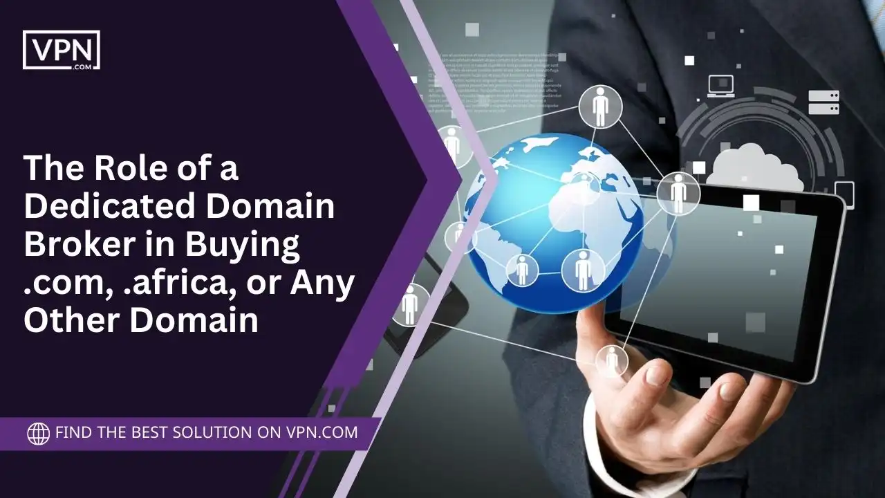 Role of a Dedicated Domain Broker in Buying .com, .africa, or Any Other Domain