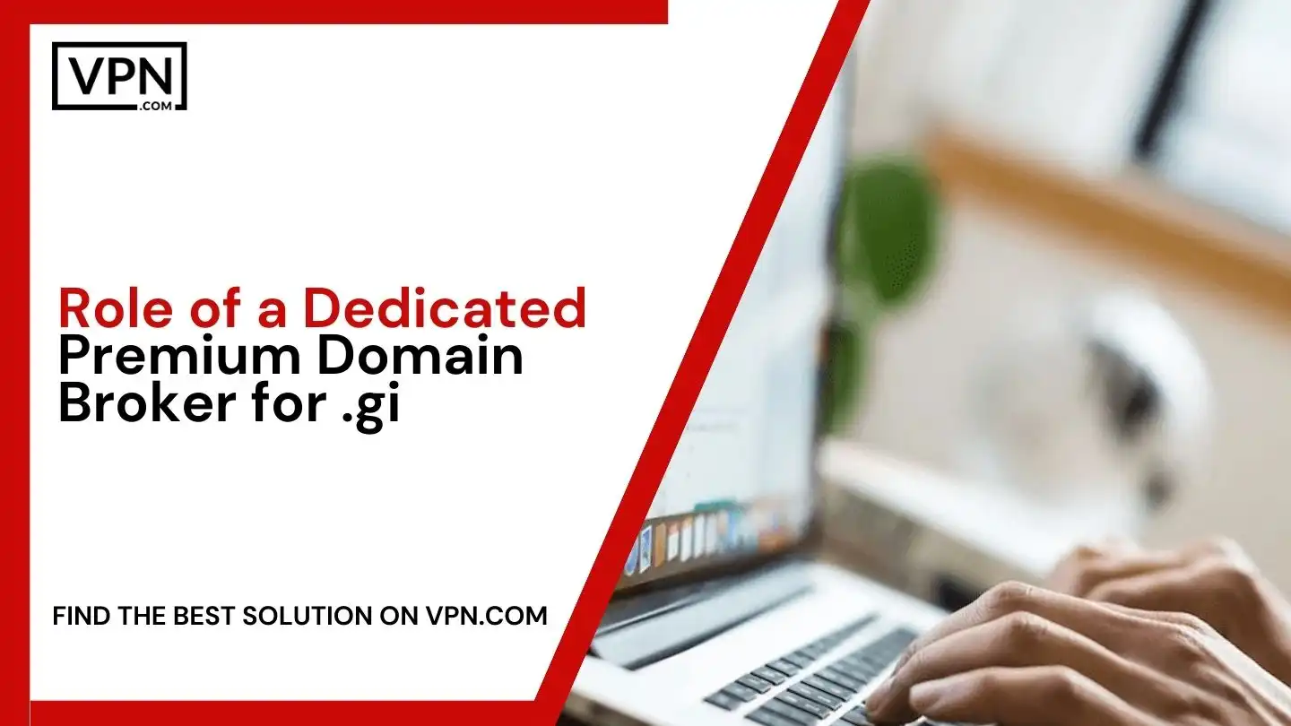 Role of a Dedicated Premium Domain Broker for .gi
