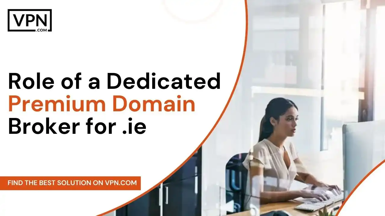 Role of a Dedicated Premium Domain Broker for .ie