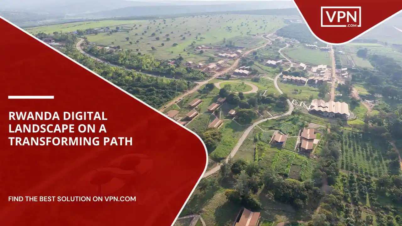 Rwanda Digital Landscape on A Transforming Path
