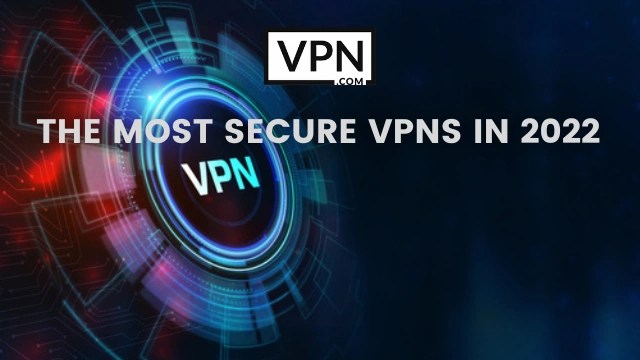 El texto de la imagen dice, las VPN más seguras en 2022