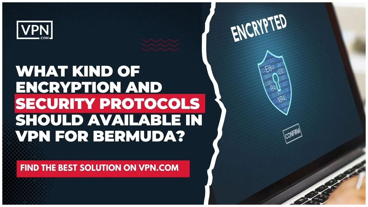 A titkosítás kulcsfontosságú ahhoz, hogy adatai biztonságban maradjanak, amikor VPN-t használ a Bermudákon.