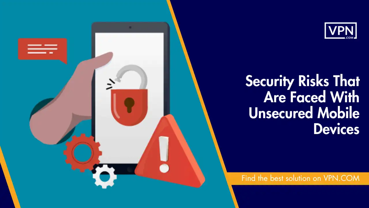Security Risks That Are Faced With Unsecured Mobile Devices