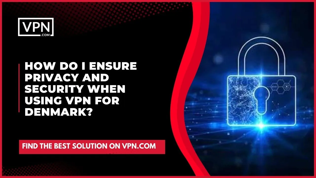 Ensure privacy and security when using Denmark VPN and the side image logo suggest an encrypted lock