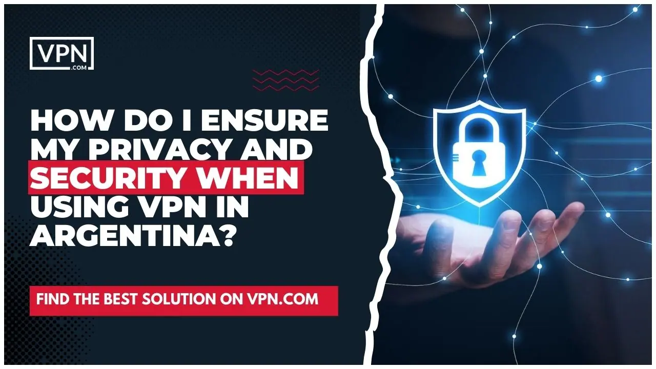 Always prioritize privacy and security when utilizing a Argentina VPN.
