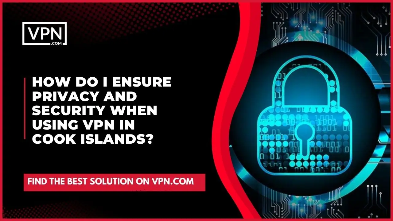 The image shows the lock icon for strong encryption and side text says, "Ensure privacy and security when using Cook islands VPN"