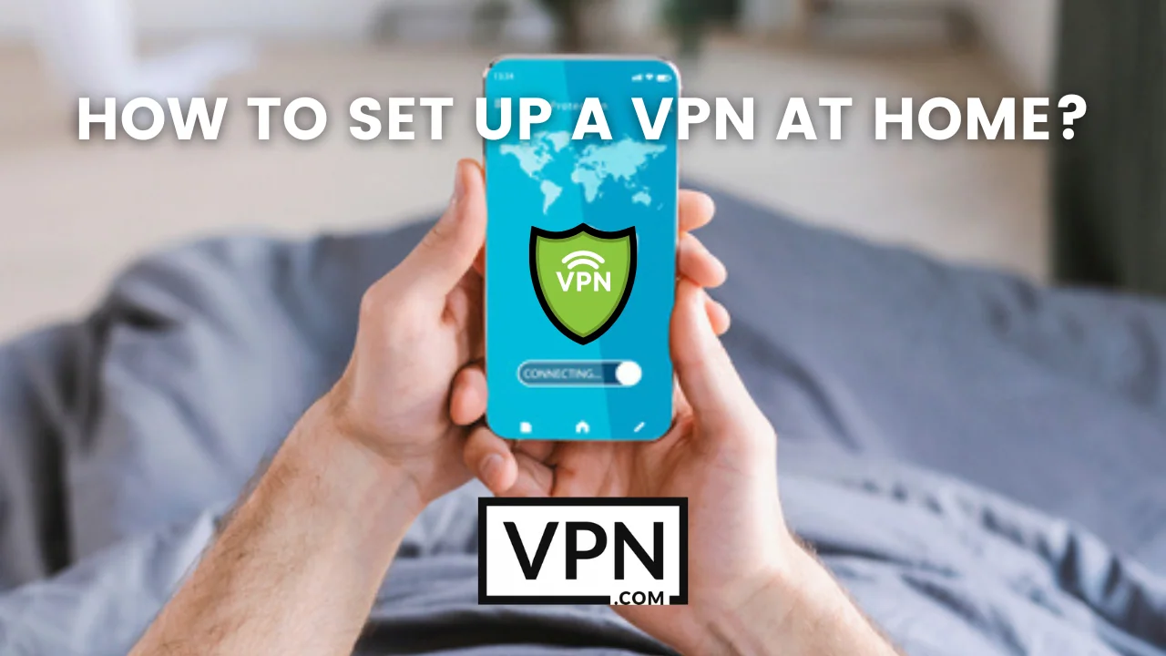 A képen látható szöveg szerint hogyan lehet VPN-t beállítani otthon, a kép hátterében pedig egy mobiltelefon látható, amely VPN-kapcsolatot mutat.