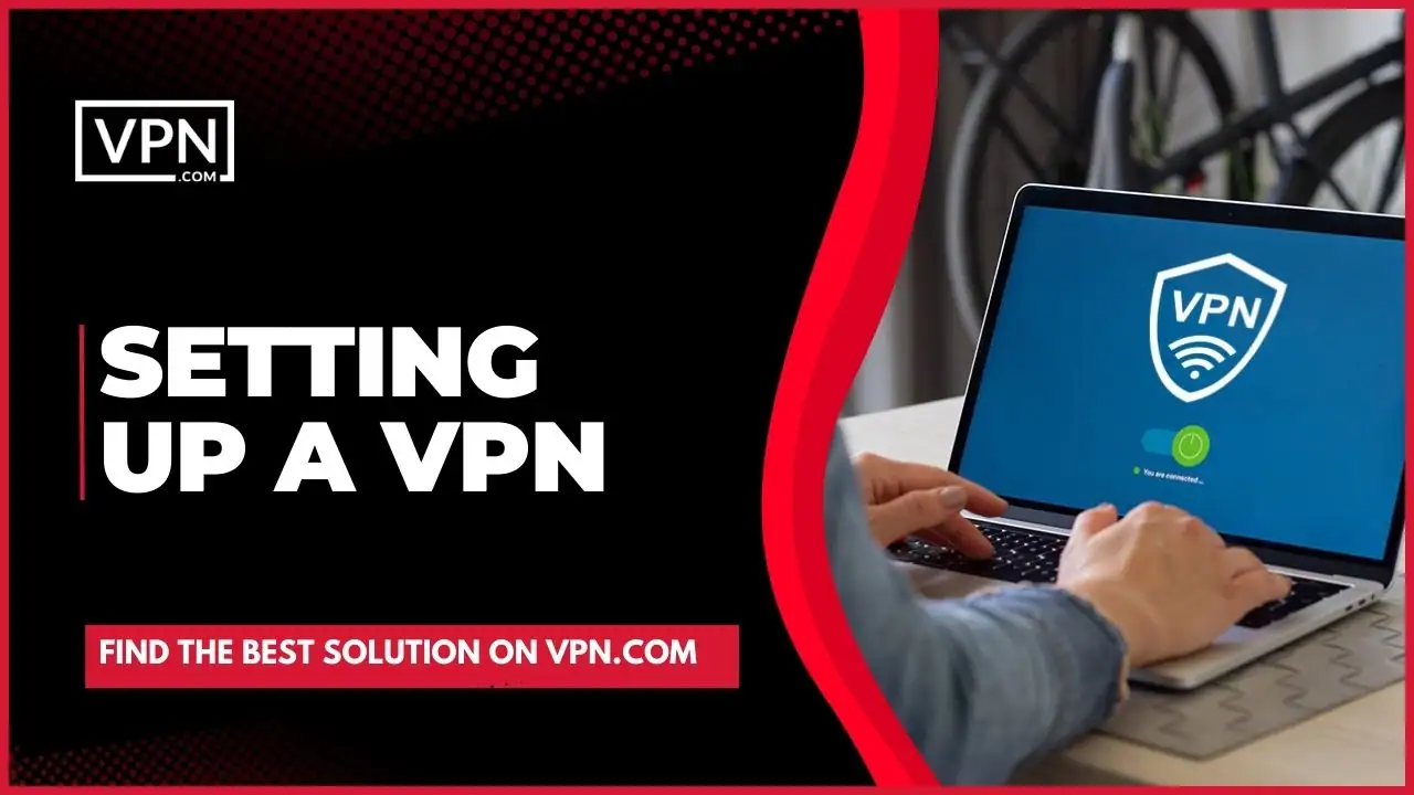VPN For Internet Privacy and get know about Setting Up a VPN