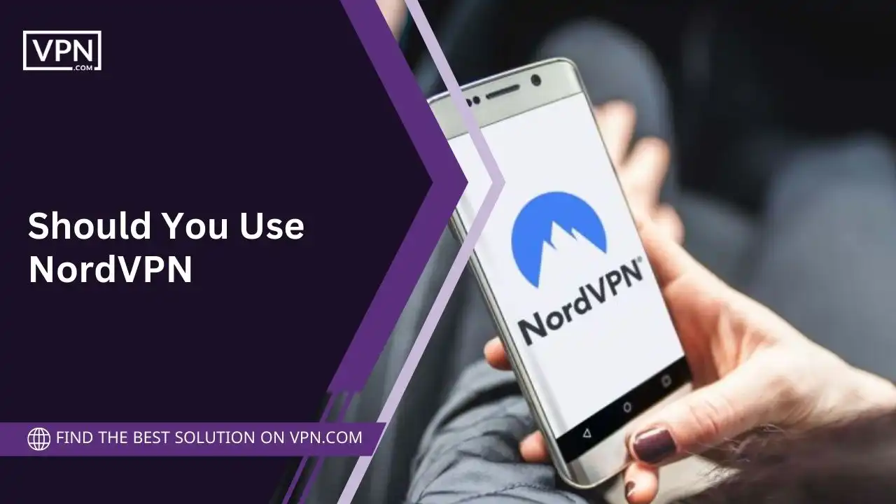 Should You Use NordVPN in 2024