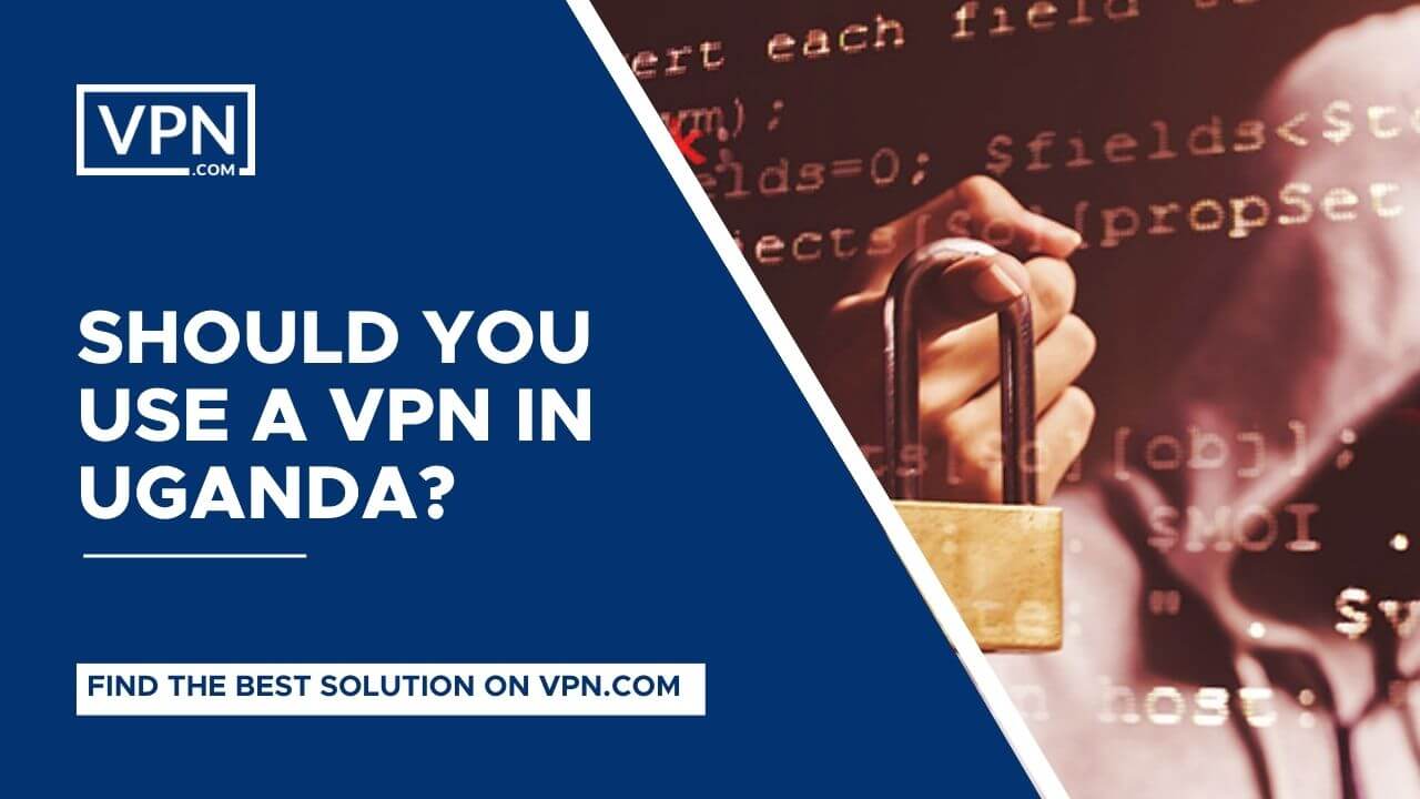 Uganda VPN and know Should You Use a VPN in Uganda?<br />
