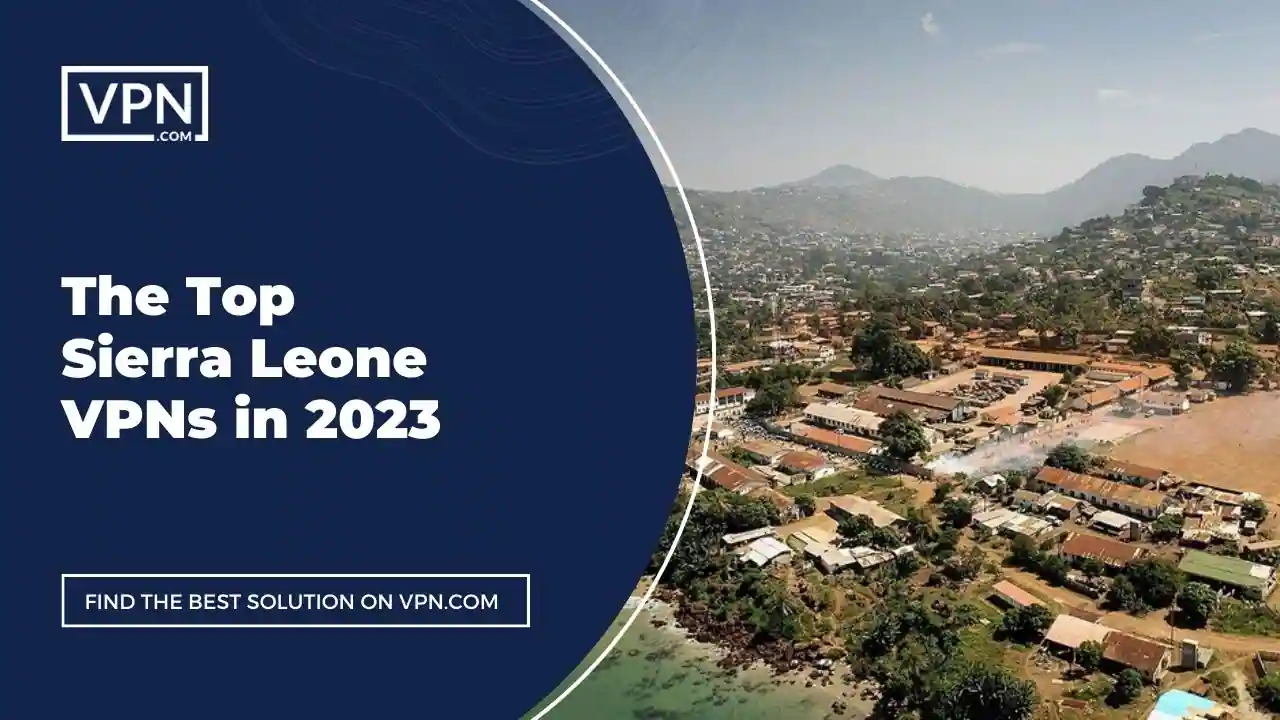 The Top Sierra Leone VPNs in 2023