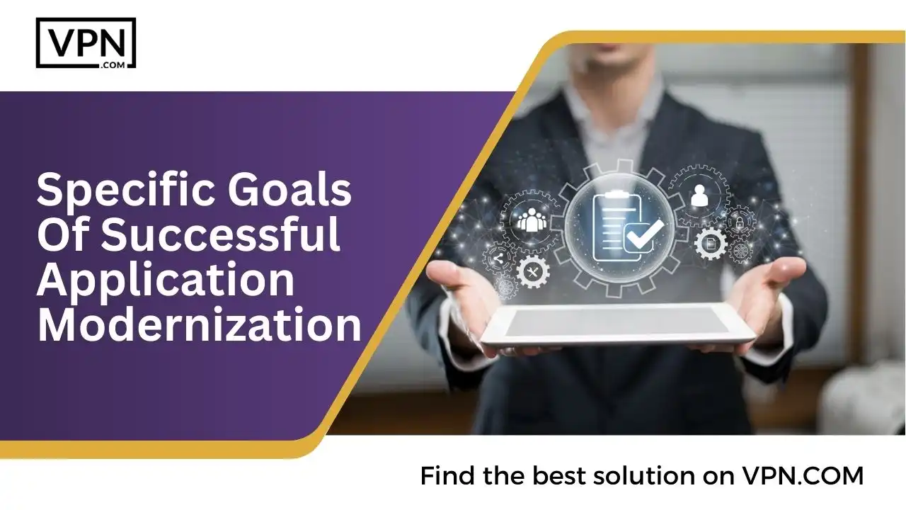 Specific Goals Of Successful Application Modernization