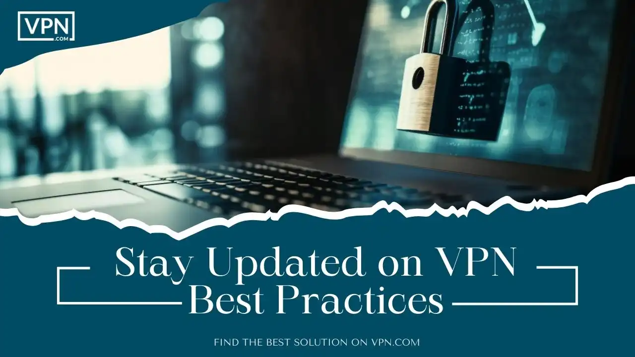 Stay Updated on VPN Best Practices