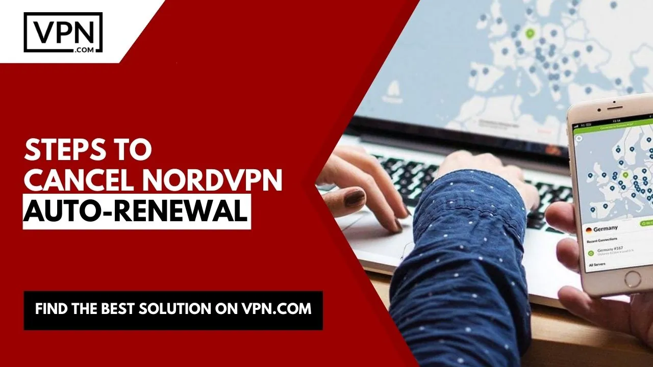 Cancel my NordVPN auto renewal subscription is a simple process with two options.
