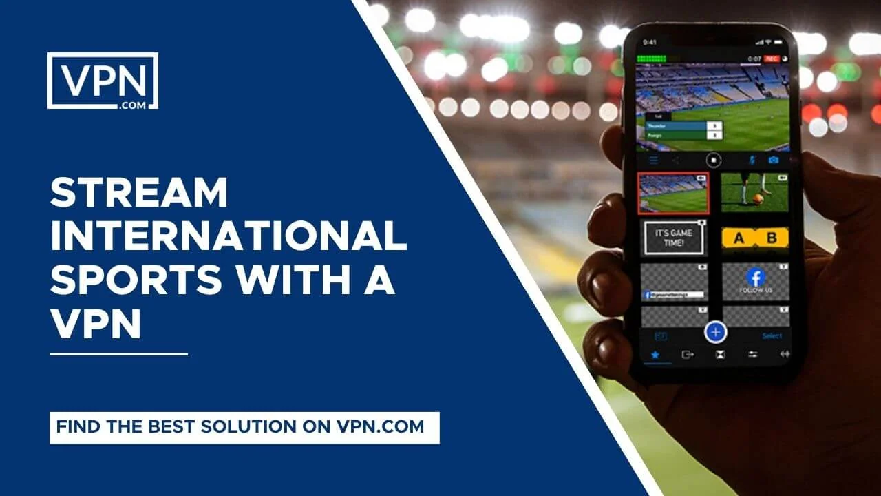 Stream International Sports With A VPN e desbloquear todas as funcionalidades com a VPN.