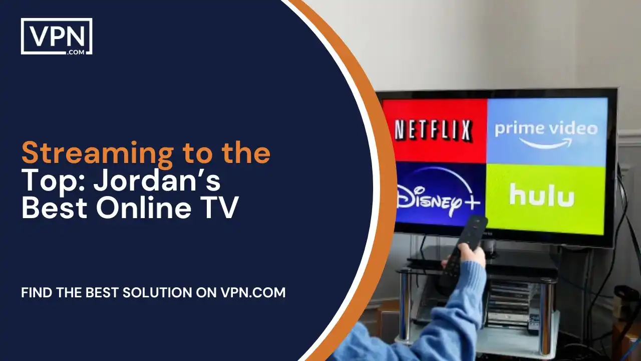 Streaming to the Top_ Jordan’s Best Online TV
