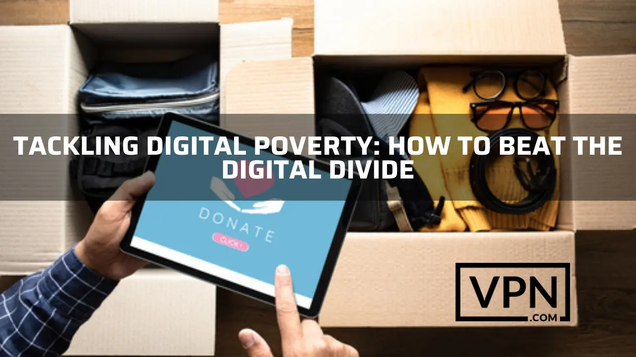 The text in the image says, how to tackle digital poverty to beat the difference