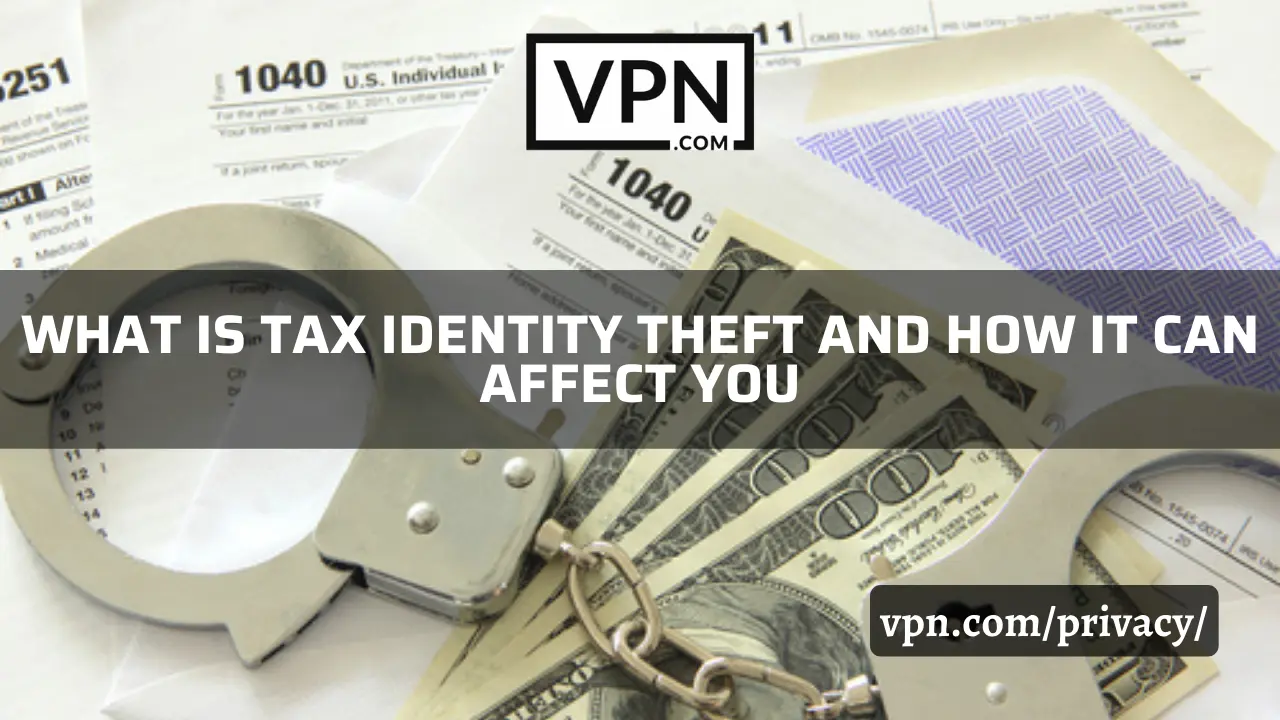 The text in the image says, what is tax identity theft and how it can affect you. The background view of the image shows handcuffs and dollars