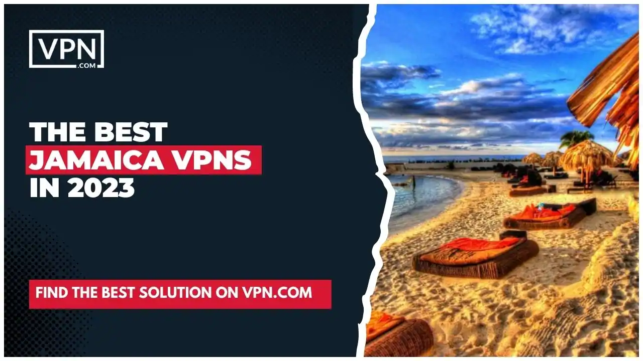 The Best Jamaica VPNs in 2023