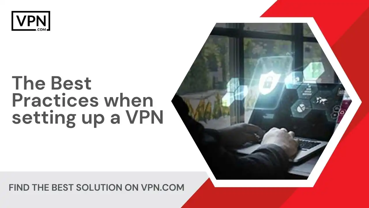 The Best Practices when setting up a VPN