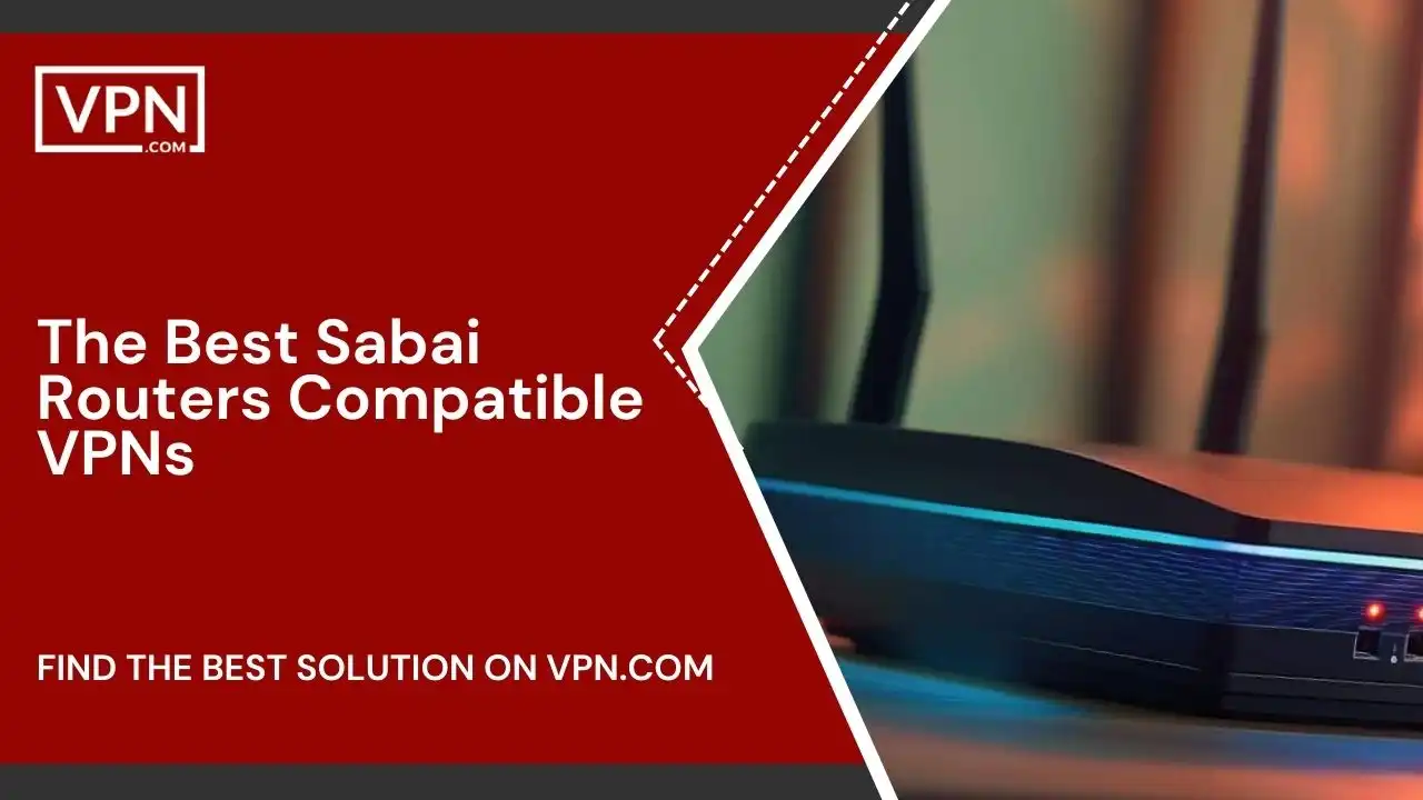 The Best Sabai Routers Compatible VPNs