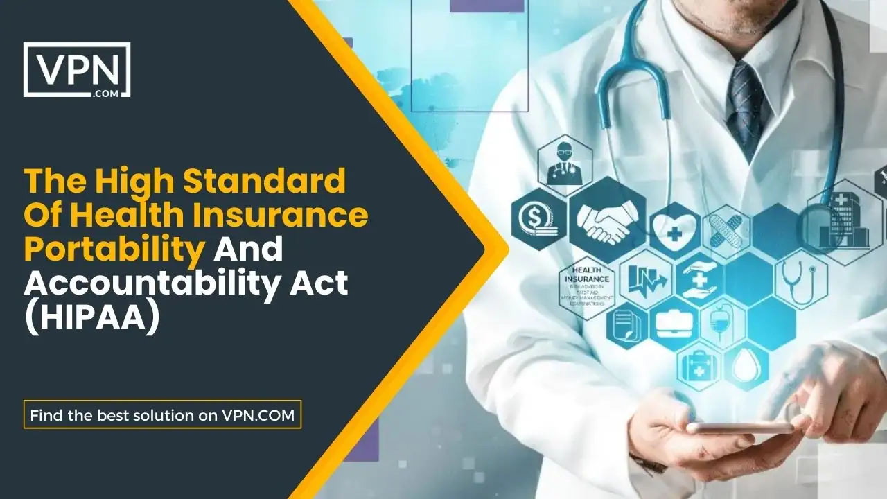 The High Standard Of Health Insurance Portability And Accountability Act (HIPAA)