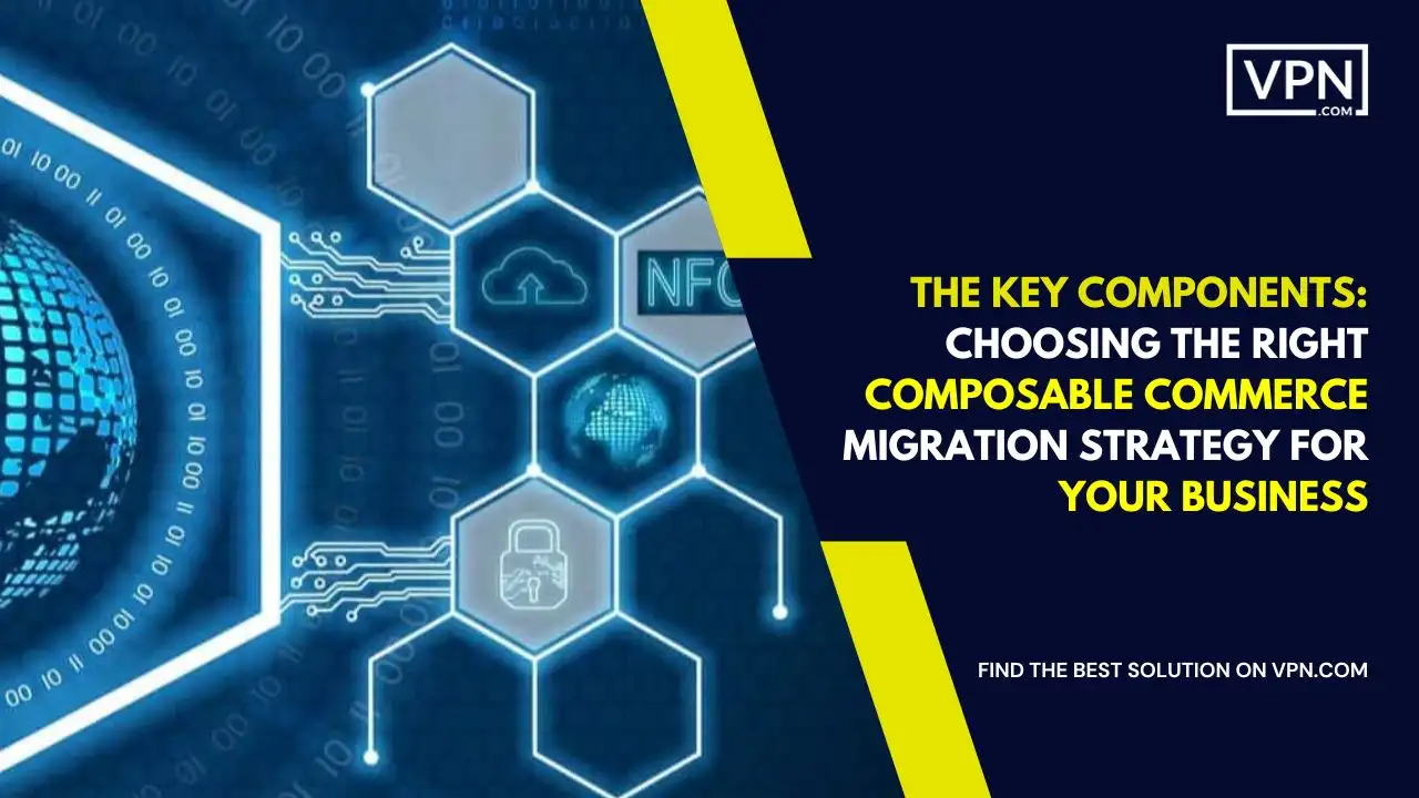 Key Components_ Choosing the Right Composable Commerce Migration Strategy